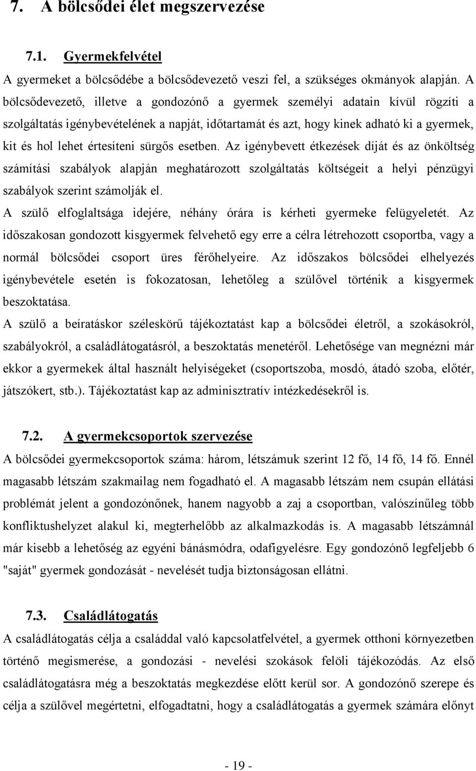 értesíteni sürgős esetben. Az igénybevett étkezések díját és az önköltség számítási szabályok alapján meghatározott szolgáltatás költségeit a helyi pénzügyi szabályok szerint számolják el.