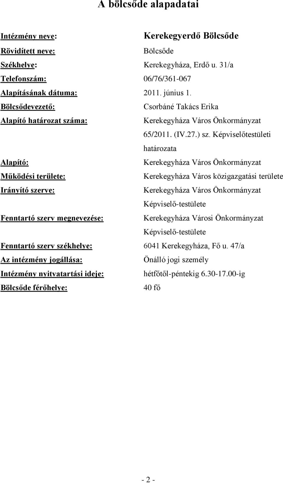 Képviselőtestületi határozata Alapító: Kerekegyháza Város Önkormányzat Működési területe: Kerekegyháza Város közigazgatási területe Irányító szerve: Kerekegyháza Város Önkormányzat