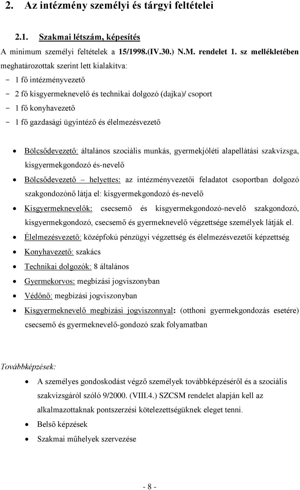 élelmezésvezető Bölcsődevezető: általános szociális munkás, gyermekjóléti alapellátási szakvizsga, kisgyermekgondozó és-nevelő Bölcsődevezető helyettes: az intézményvezetői feladatot csoportban