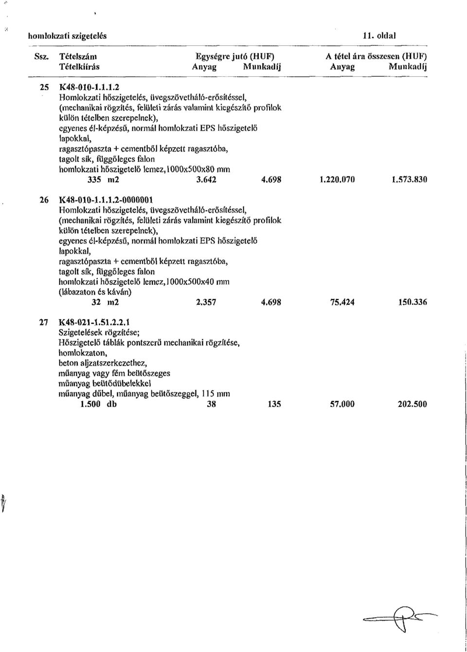 -1.1.1.2 Homlokzati hőszigetelés, üvegszövetháló-erősítéssel, (mechanikai rögzítés, felületi zárás valamint kiegészítő profilok külön tételben szerepelnek), egyenes él-képzésíí, normál homlokzati EPS