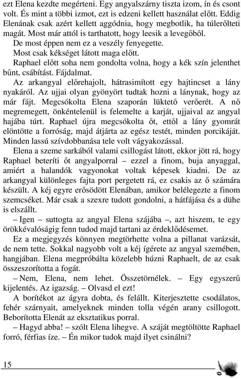 Most csak kékséget látott maga előtt. Raphael előtt soha nem gondolta volna, hogy a kék szín jelenthet bűnt, csábítást. Fájdalmat.