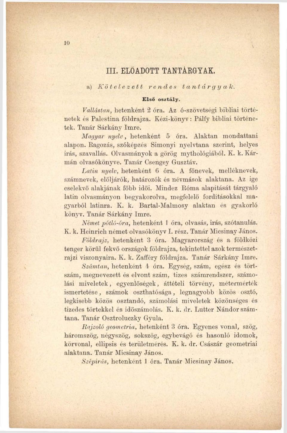 Olvasmányok a görög mythológiából. K. k. Kármán olvasókönyve. Tanár Csengey Gusztáv. Latin nyelv, hetenként 6 óra. A főnevek, melléknevek, számnevek, elöljárók, határozók és névmások alaktana.