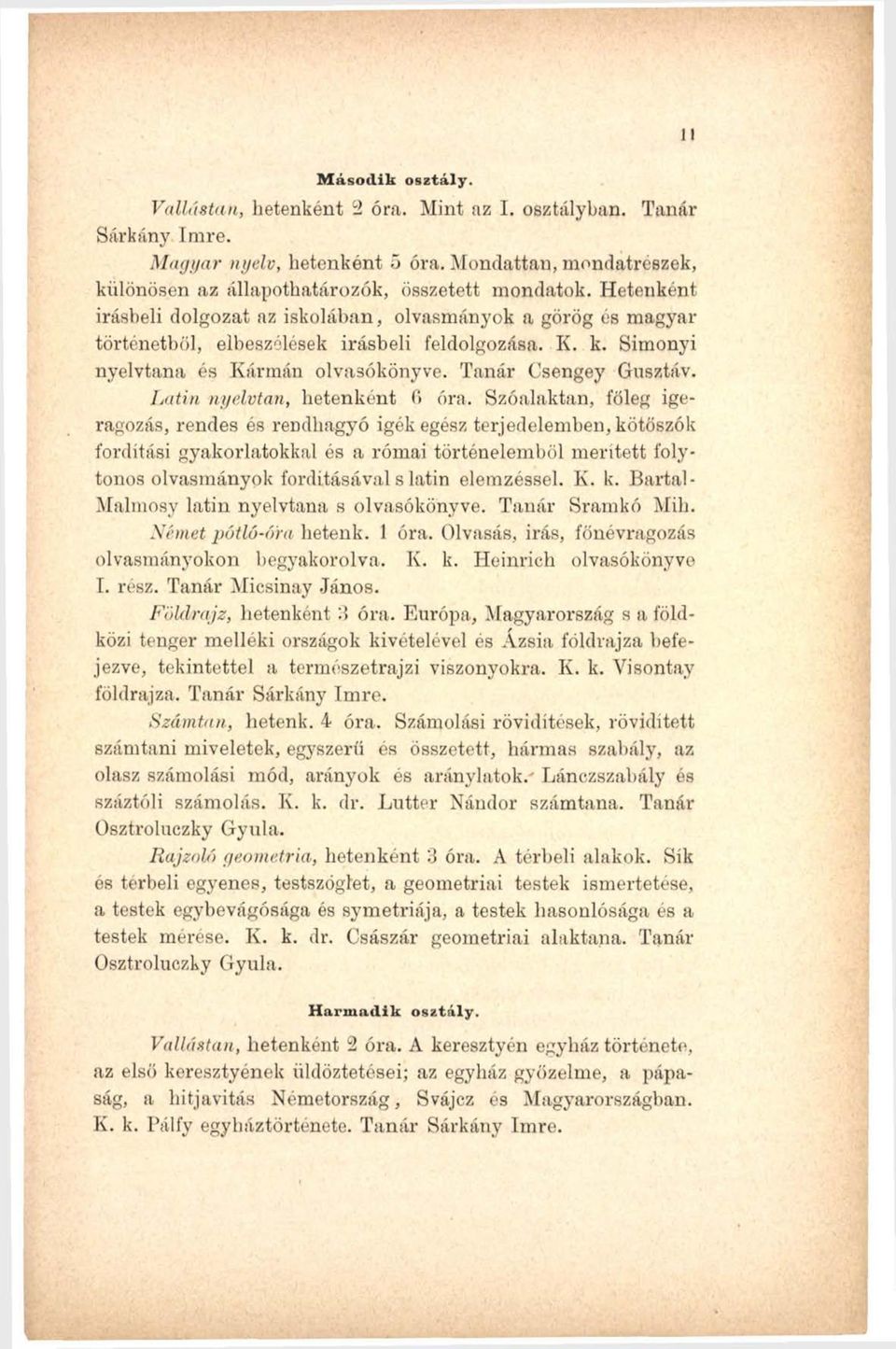 k. Simonyi nyelvtana és Kármán olvasókönyve. Tanár Csengey Gusztáv. Latin nyelvtan, hetenként 6 óra.