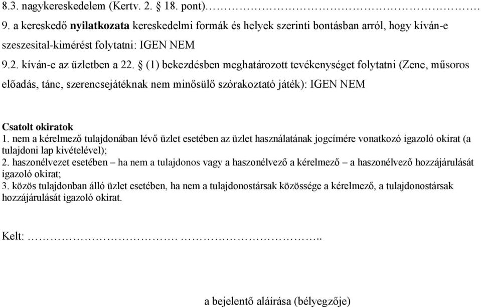 nem a kérelmező tulajdonában lévő üzlet esetében az üzlet használatának jogcímére vonatkozó igazoló okirat (a tulajdoni lap kivételével); 2.