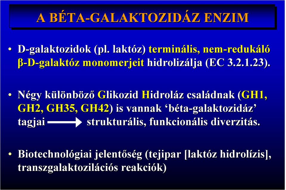 Négy különbk nböző Glikozid Hidroláz z családnak (GH1,( GH2, GH35, GH42) ) is vannak