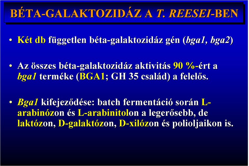 bétab ta-galaktozidáz z aktivitás 90 %-ért% a bga1 terméke (BGA1( BGA1; ; GH 35 család) a