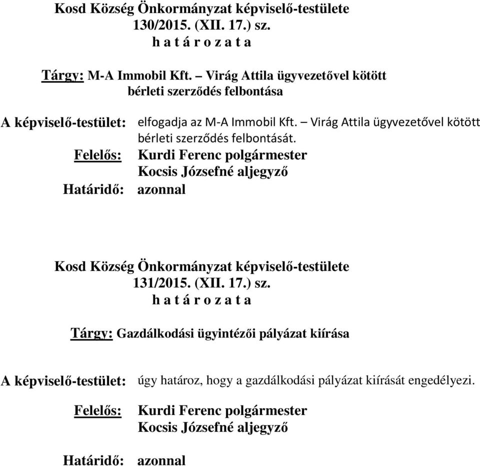 Immobil Kft. Virág Attila ügyvezetővel kötött bérleti szerződés felbontását. Határidő: azonnal 131/2015.