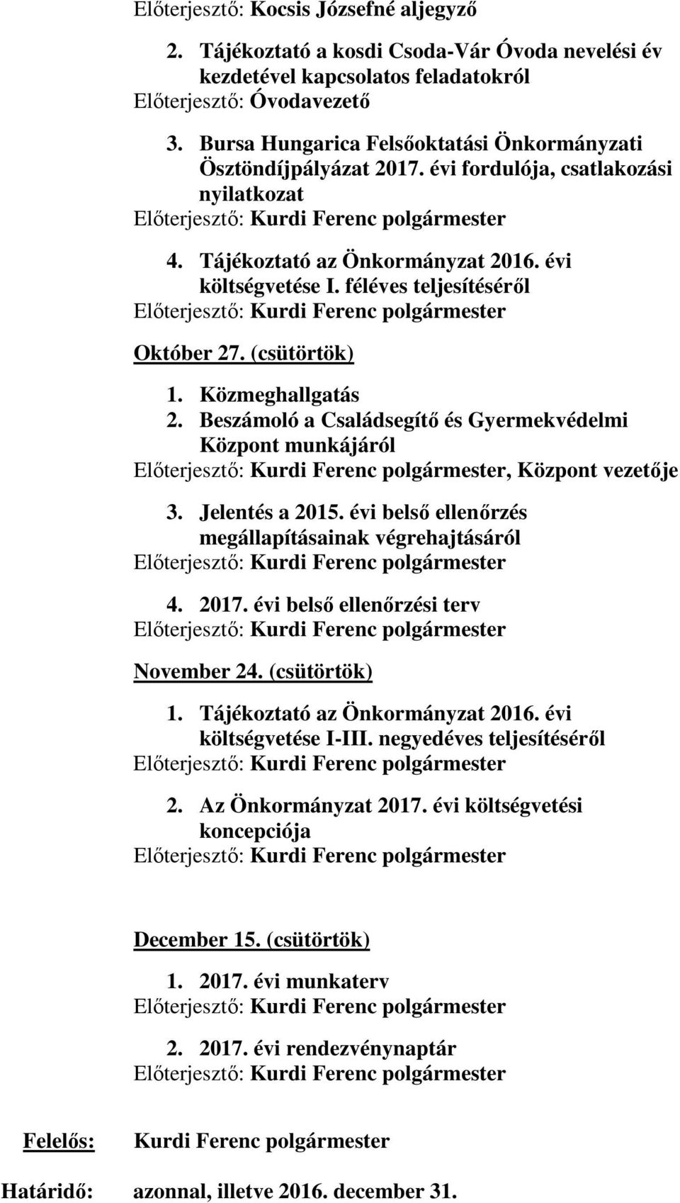 Beszámoló a Családsegítő és Gyermekvédelmi Központ munkájáról, Központ vezetője 3. Jelentés a 2015. évi belső ellenőrzés megállapításainak végrehajtásáról 4. 2017.