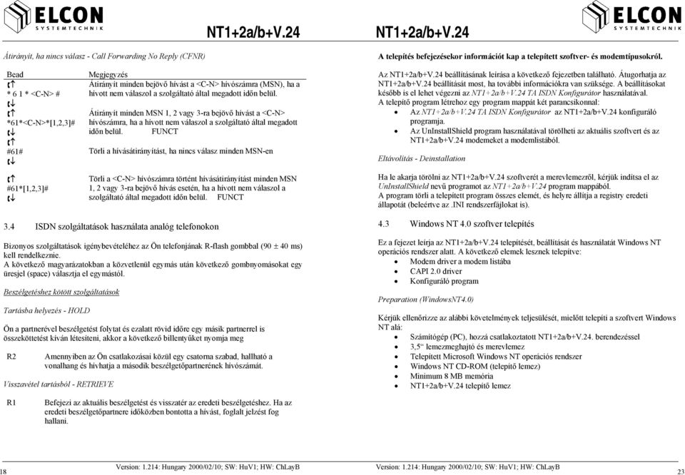 Átirányít minden MSN 1, 2 vagy 3-ra bejövő hívást a <C-N> hívószámra, ha a hívott nem válaszol a szolgáltató által megadott időn belül.