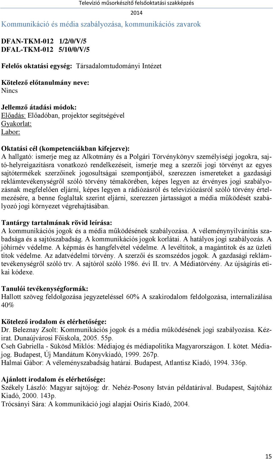 szempontjából, szerezzen ismereteket a gazdasági reklámtevékenységről szóló törvény témakörében, képes legyen az érvényes jogi szabályozásnak megfelelően eljárni, képes legyen a rádiózásról és