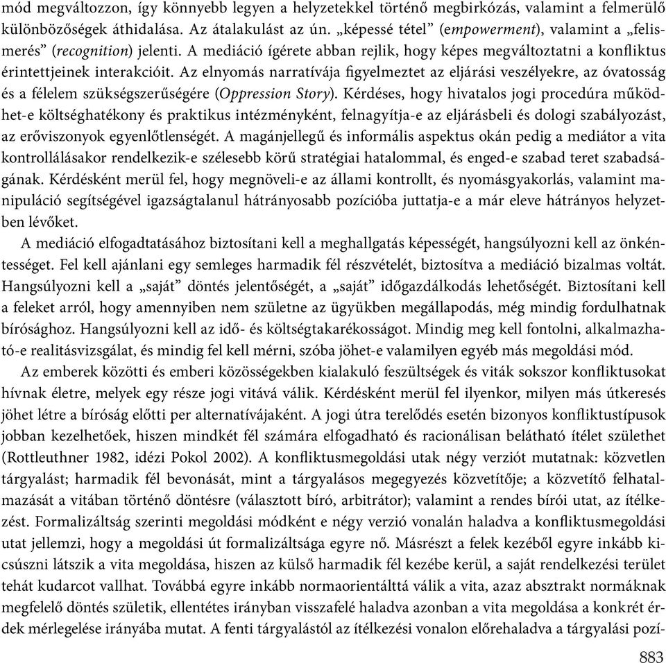 Az elnyomás narratívája figyelmeztet az eljárási veszélyekre, az óvatosság és a félelem szükségszerűségére (Oppression Story).