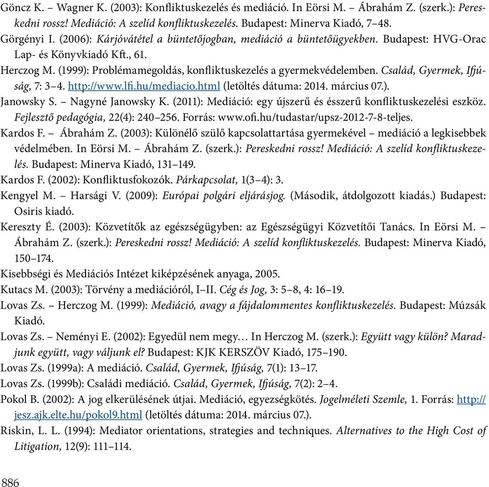 Család, Gyermek, Ifjúság, 7: 3 4. http://www.lfi.hu/mediacio.html (letöltés dátuma: 2014. március 07.). Janowsky S. Nagyné Janowsky K.