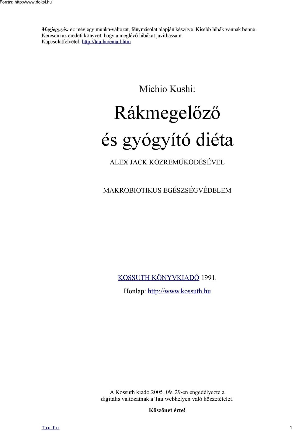 htm Michio Kushi: Rákmegelőző és gyógyító diéta ALEX JACK KÖZREMŰKÖDÉSÉVEL MAKROBIOTIKUS EGÉSZSÉGVÉDELEM KOSSUTH