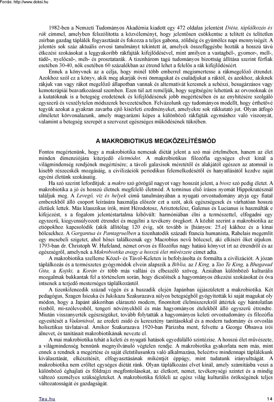 A jelentés sok száz aktuális orvosi tanulmányt tekintett át, amelyek összefüggésbe hozták a hosszú távú étkezési szokásokat a leggyakoribb rákfajták kifejlődésével, mint amilyen a vastagbél-,