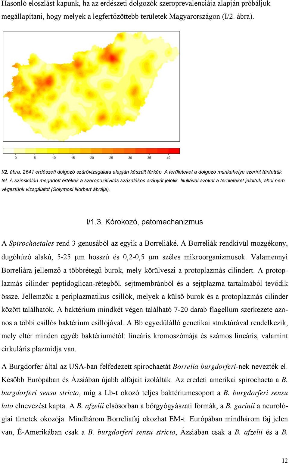 A színskálán megadott értékek a szeropozitivitás százalékos arányát jelölik. Nullával azokat a területeket jelöltük, ahol nem végeztünk vizsgálatot (Solymosi Norbert ábrája). I/1.3.