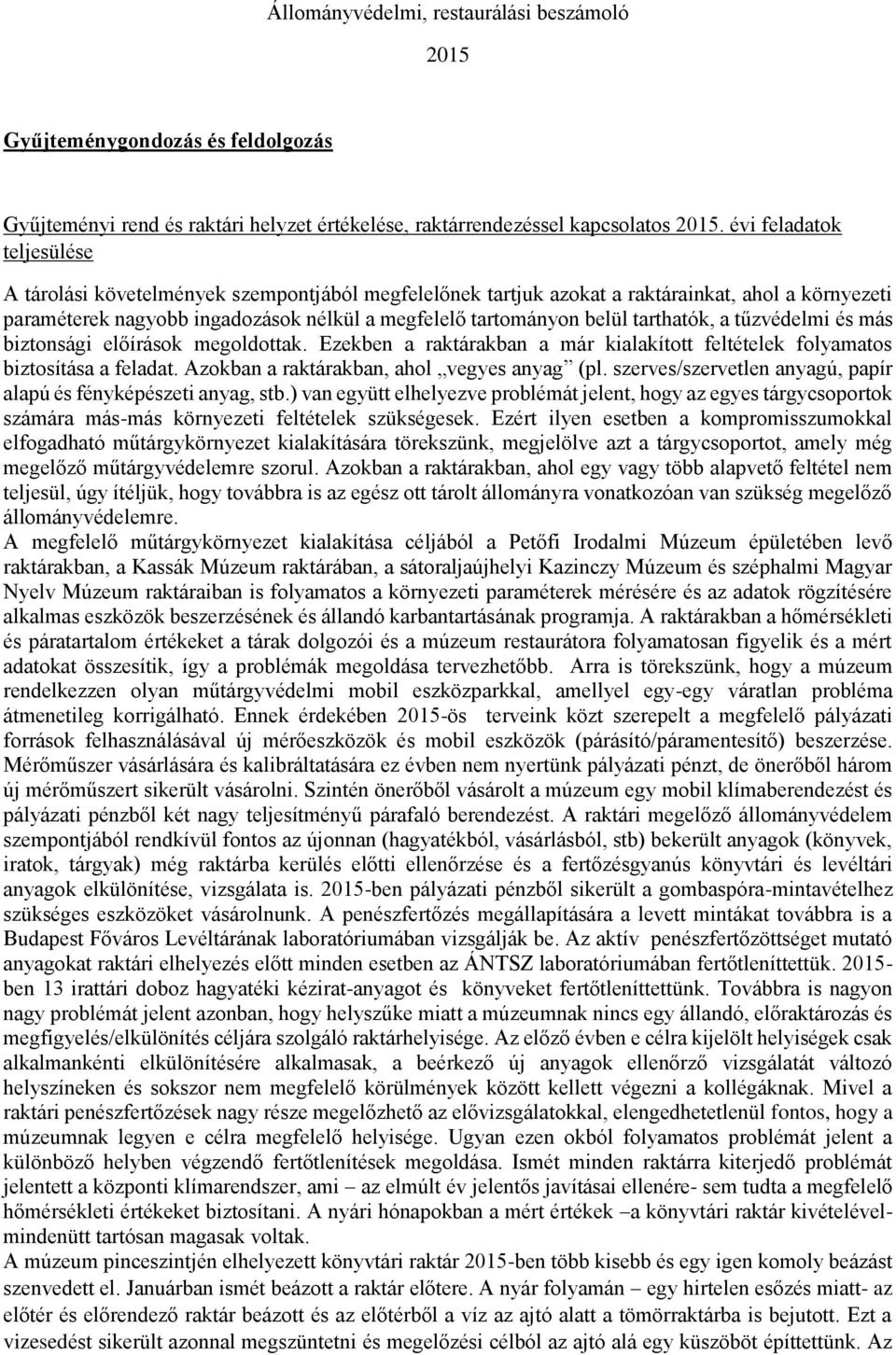 tarthatók, a tűzvédelmi és más biztonsági előírások megoldottak. Ezekben a raktárakban a már kialakított feltételek folyamatos biztosítása a feladat. Azokban a raktárakban, ahol vegyes anyag (pl.