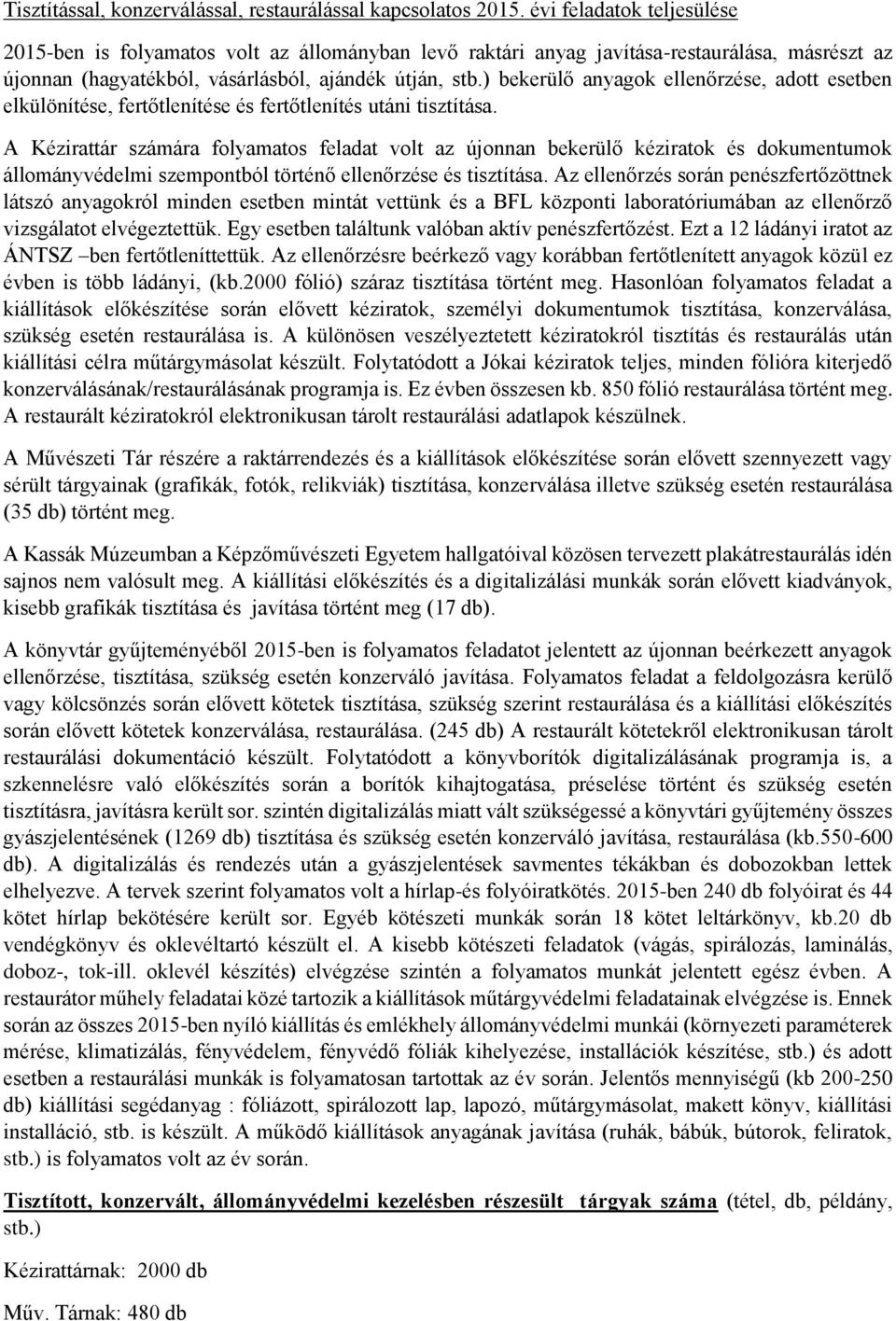 ) bekerülő anyagok ellenőrzése, adott esetben elkülönítése, fertőtlenítése és fertőtlenítés utáni tisztítása.