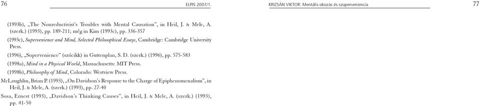 (1996), Supervenience (szócikk) in Guttenplan, S. D. (szerk.) (1996), pp. 575-583 (1998a), Mind in a Physical World, Massachusetts: MIT Press.