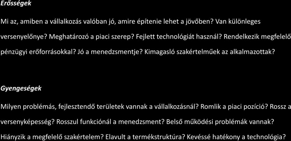 Gyengeségek Milyen problémás, fejlesztendő területek vannak a vállalkozásnál? Romlik a piaci pozíció? Rossz a versenyképesség?