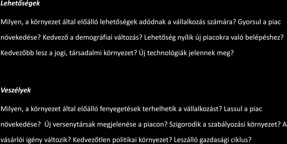 Új technológiák jelennek meg? Veszélyek Milyen, a környezet által előálló fenyegetések terhelhetik a vállalkozást?