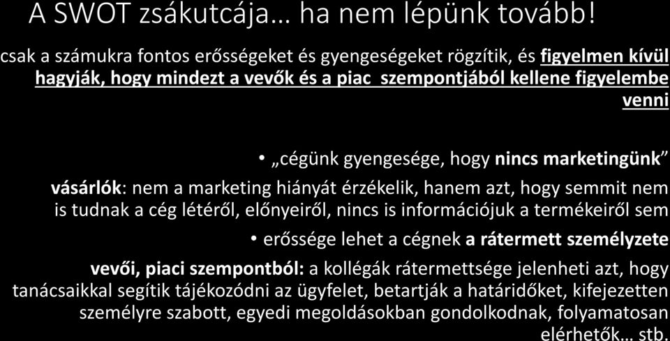 gyengesége, hogy nincs marketingünk vásárlók: nem a marketing hiányát érzékelik, hanem azt, hogy semmit nem is tudnak a cég létéről, előnyeiről, nincs is információjuk a