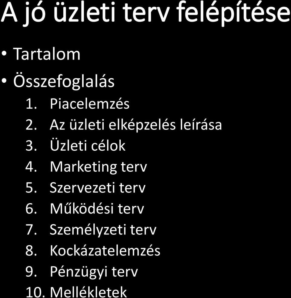 Üzleti célok 4. Marketing terv 5. Szervezeti terv 6.