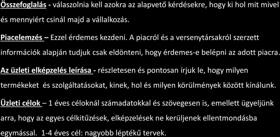 Az üzleti elképzelés leírása - részletesen és pontosan írjuk le, hogy milyen termékeket és szolgáltatásokat, kinek, hol és milyen körülmények között kínálunk.