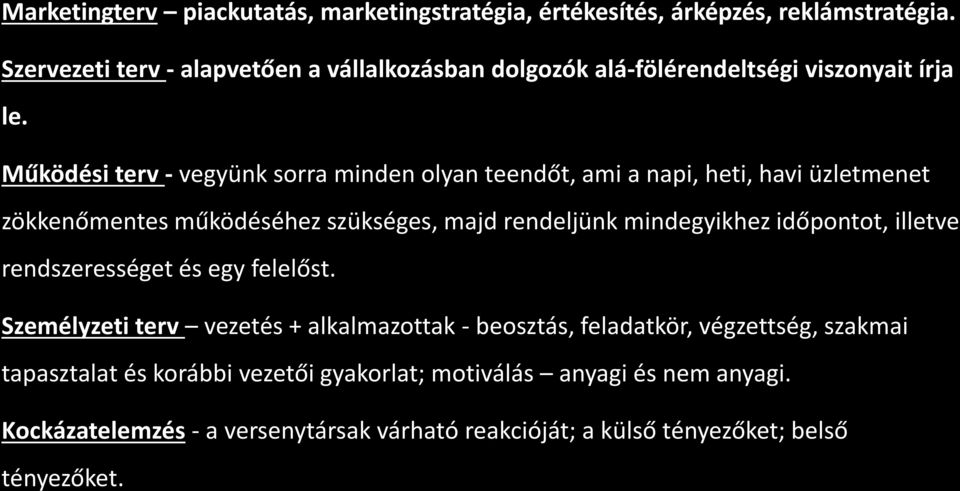 Működési terv - vegyünk sorra minden olyan teendőt, ami a napi, heti, havi üzletmenet zökkenőmentes működéséhez szükséges, majd rendeljünk mindegyikhez