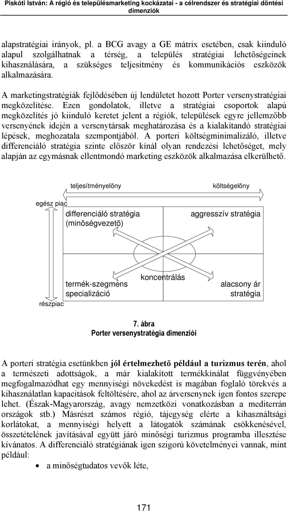 A marketingstratégiák fejlődésében új lendületet hozott Porter versenystratégiai megközelítése.