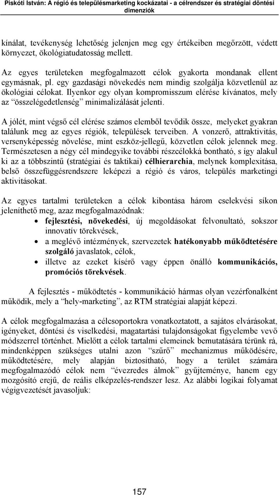 A jólét, mint végső cél elérése számos elemből tevődik össze, melyeket gyakran találunk meg az egyes régiók, települések terveiben.