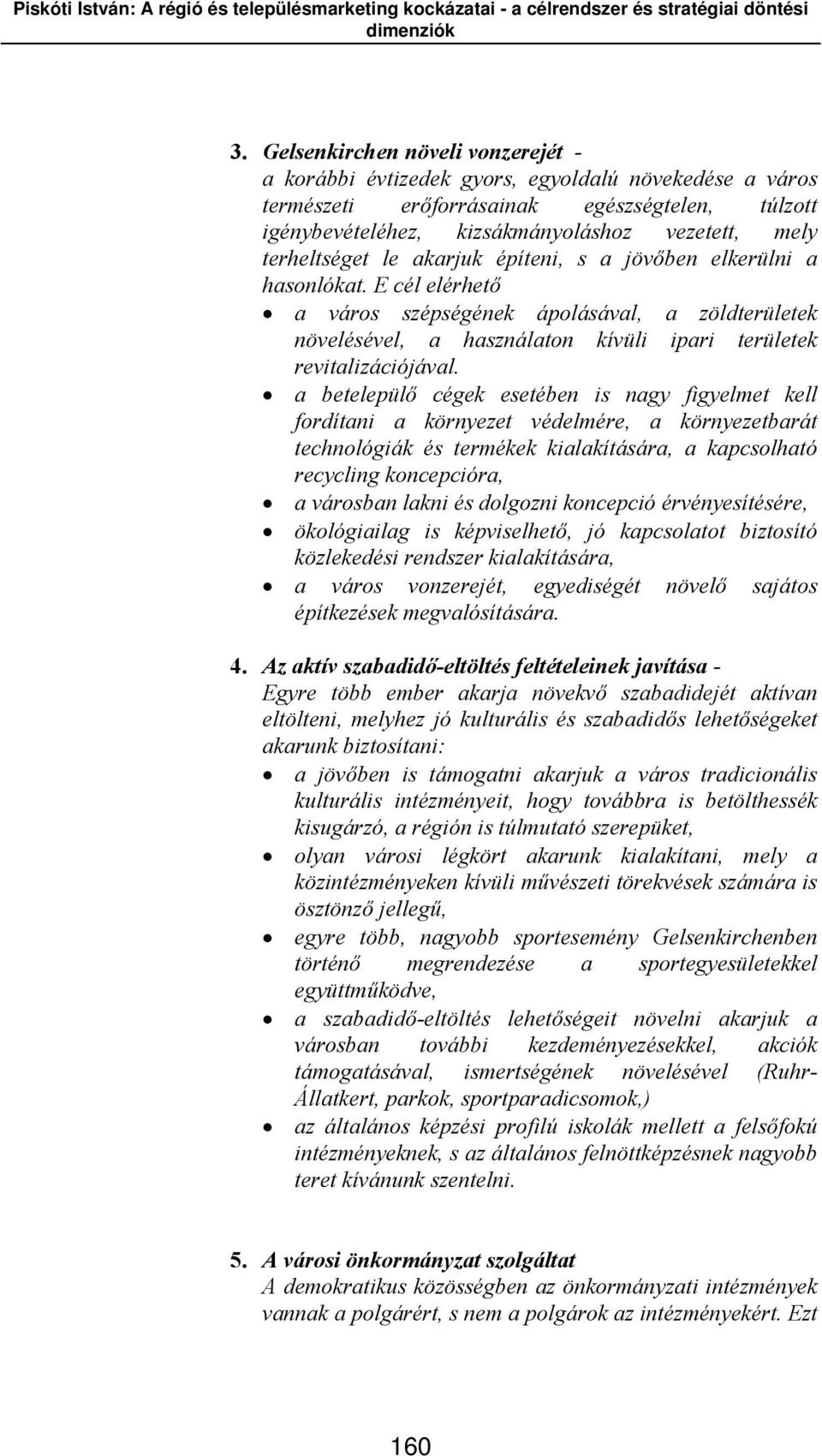 E cél elérhető a város szépségének ápolásával, a zöldterületek növelésével, a használaton kívüli ipari területek revitalizációjával.