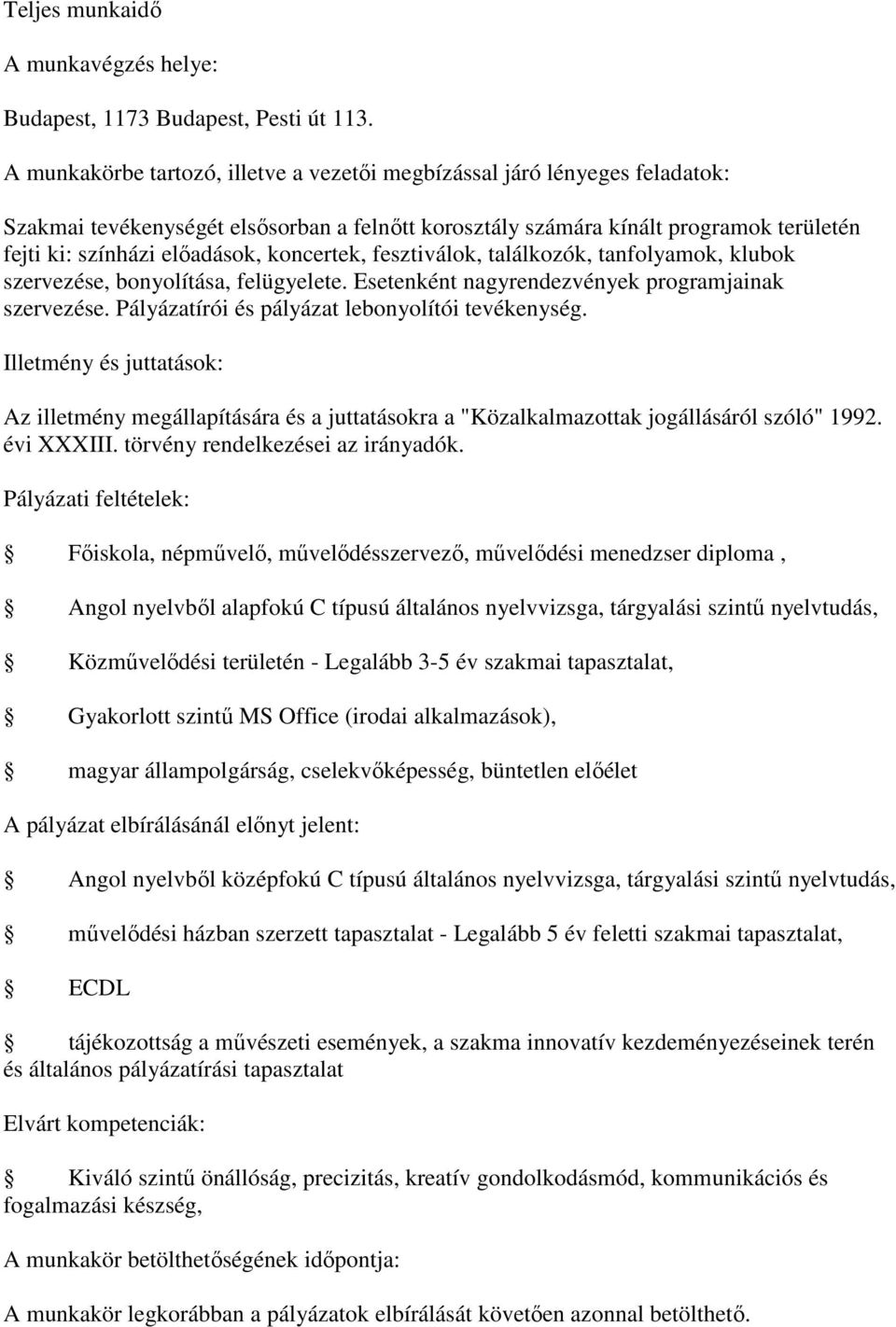 koncertek, fesztiválok, találkozók, tanfolyamok, klubok szervezése, bonyolítása, felügyelete. Esetenként nagyrendezvények programjainak szervezése. Pályázatírói és pályázat lebonyolítói tevékenység.