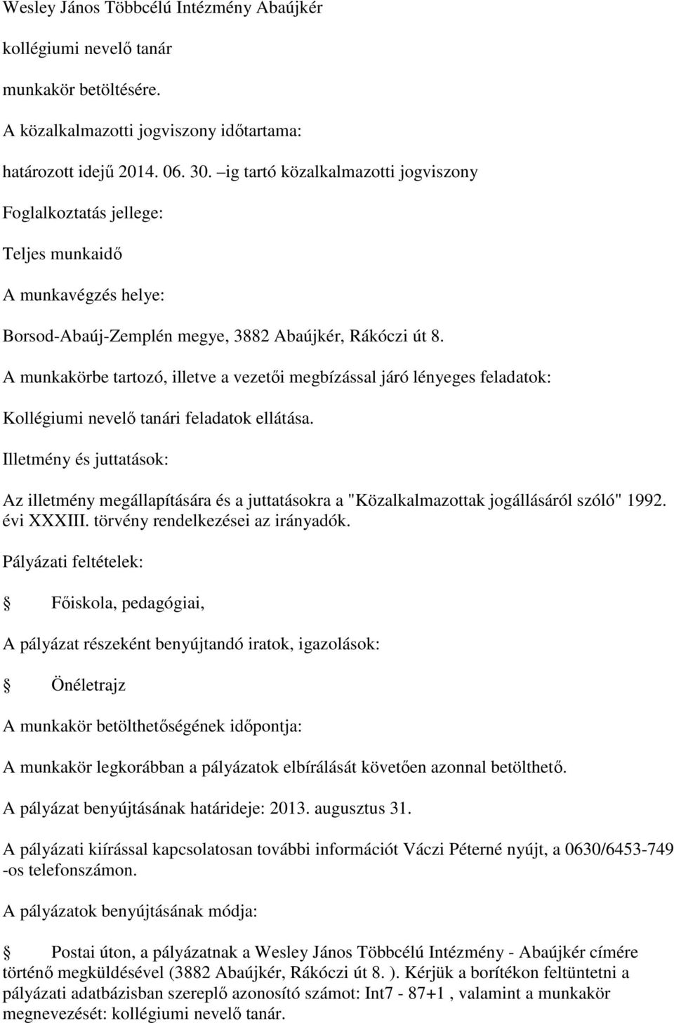 A munkakörbe tartozó, illetve a vezetői megbízással járó lényeges feladatok: Kollégiumi nevelő tanári feladatok ellátása.