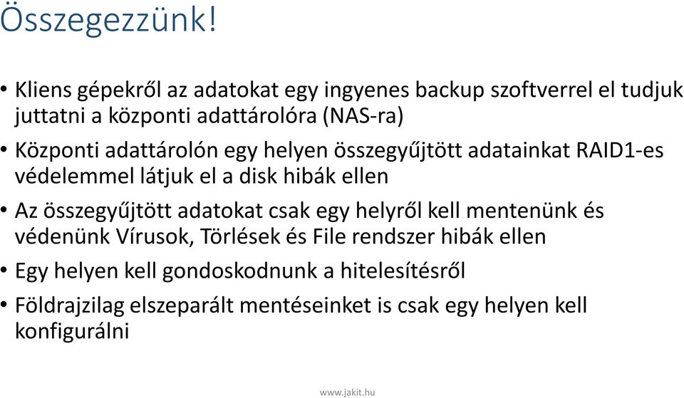 Központi adattárolón egy helyen összegyűjtött adatainkat RAID1-es védelemmel látjuk el a disk hibák ellen Az