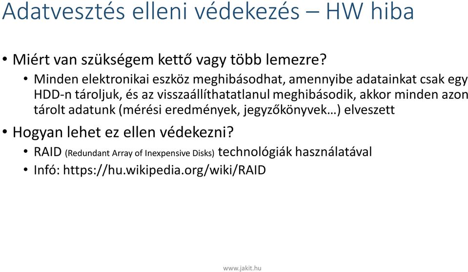 visszaállíthatatlanul meghibásodik, akkor minden azon tárolt adatunk (mérési eredmények, jegyzőkönyvek )