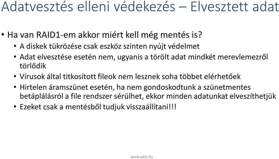 merevlemezről törlődik Vírusok által titkosított fileok nem lesznek soha többet elérhetőek Hirtelen áramszünet esetén, ha