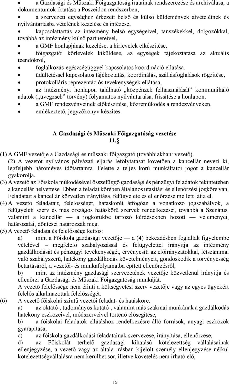 hírlevelek elkészítése, főigazgatói körlevelek kiküldése, az egységek tájékoztatása az aktuális teendőkről, foglalkozás-egészségüggyel kapcsolatos koordináció ellátása, üdültetéssel kapcsolatos