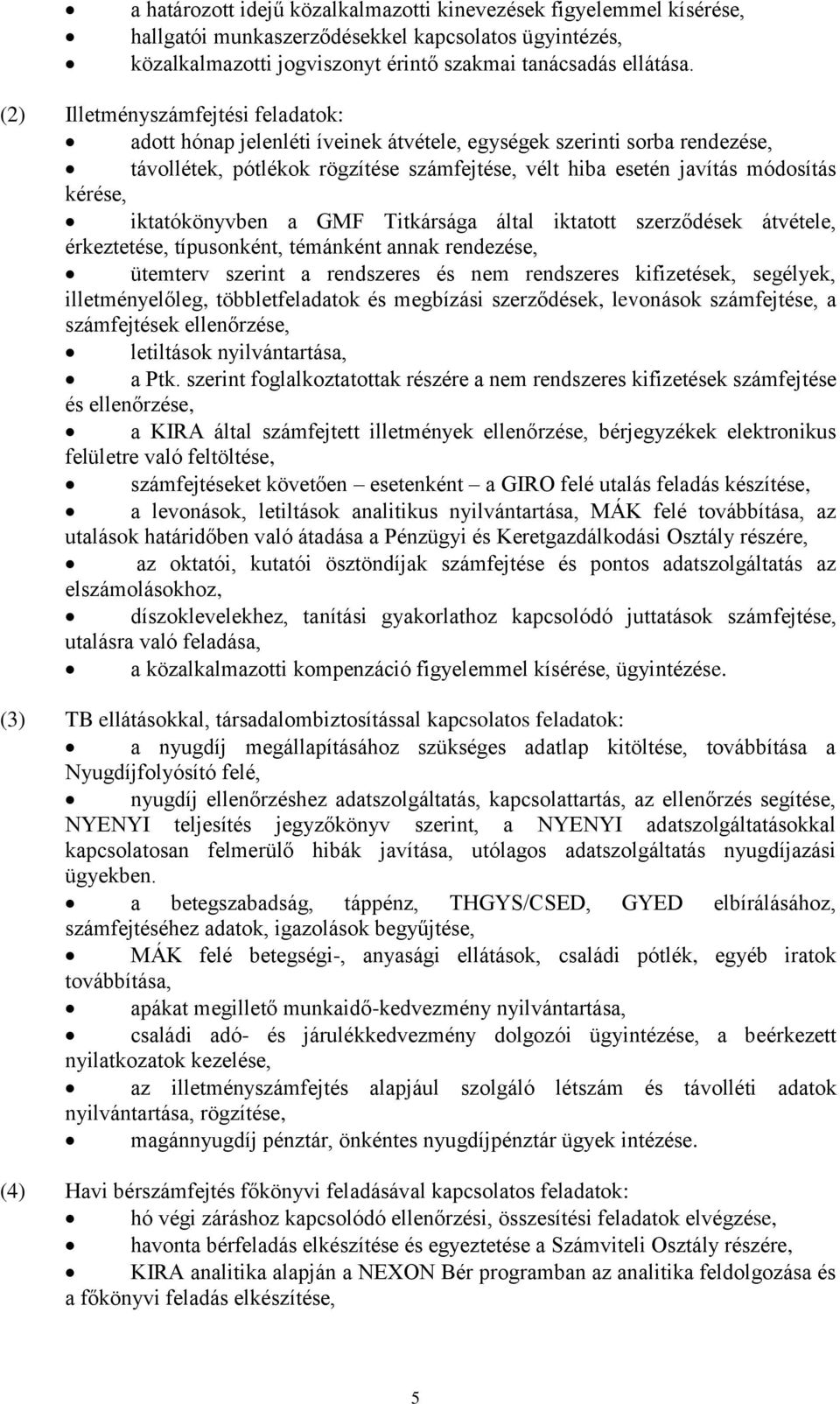 iktatókönyvben a GMF Titkársága által iktatott szerződések átvétele, érkeztetése, típusonként, témánként annak rendezése, ütemterv szerint a rendszeres és nem rendszeres kifizetések, segélyek,