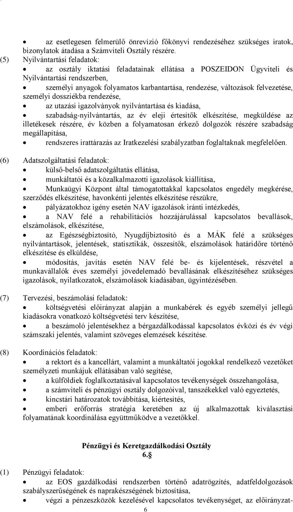 felvezetése, személyi dossziékba rendezése, az utazási igazolványok nyilvántartása és kiadása, szabadság-nyilvántartás, az év eleji értesítők elkészítése, megküldése az illetékesek részére, év közben