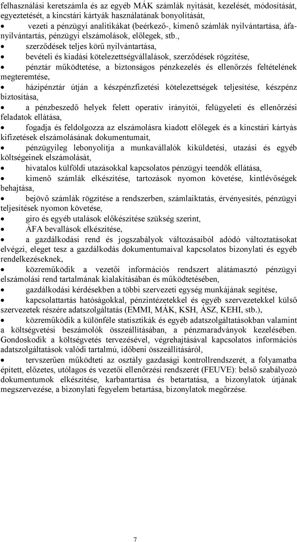 , szerződések teljes körű nyilvántartása, bevételi és kiadási kötelezettségvállalások, szerződések rögzítése, pénztár működtetése, a biztonságos pénzkezelés és ellenőrzés feltételének megteremtése,