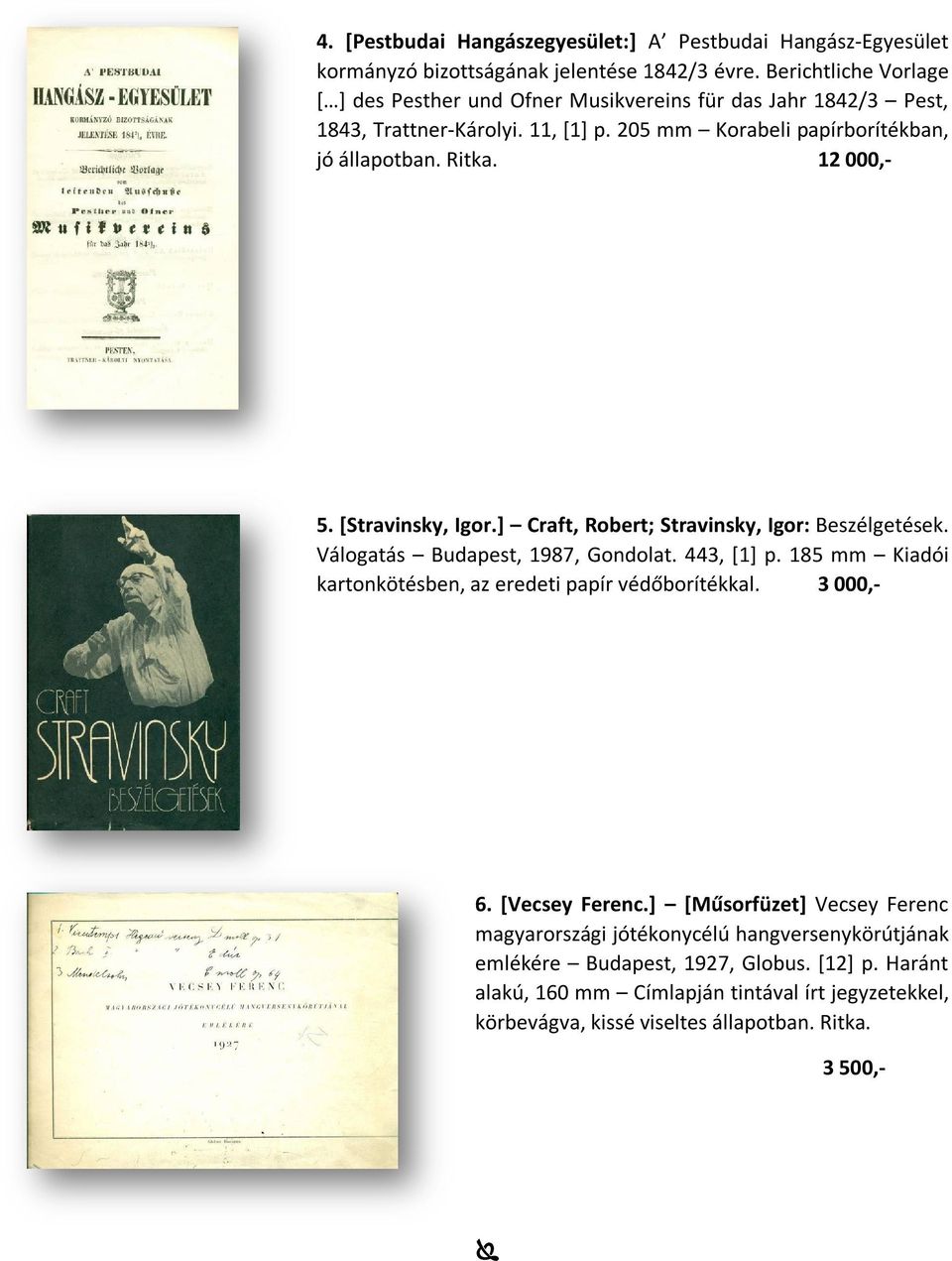 12 000,- 5. [Stravinsky, Igor.] Craft, Robert; Stravinsky, Igor: Beszélgetések. Válogatás Budapest, 1987, Gondolat. 443, [1] p.
