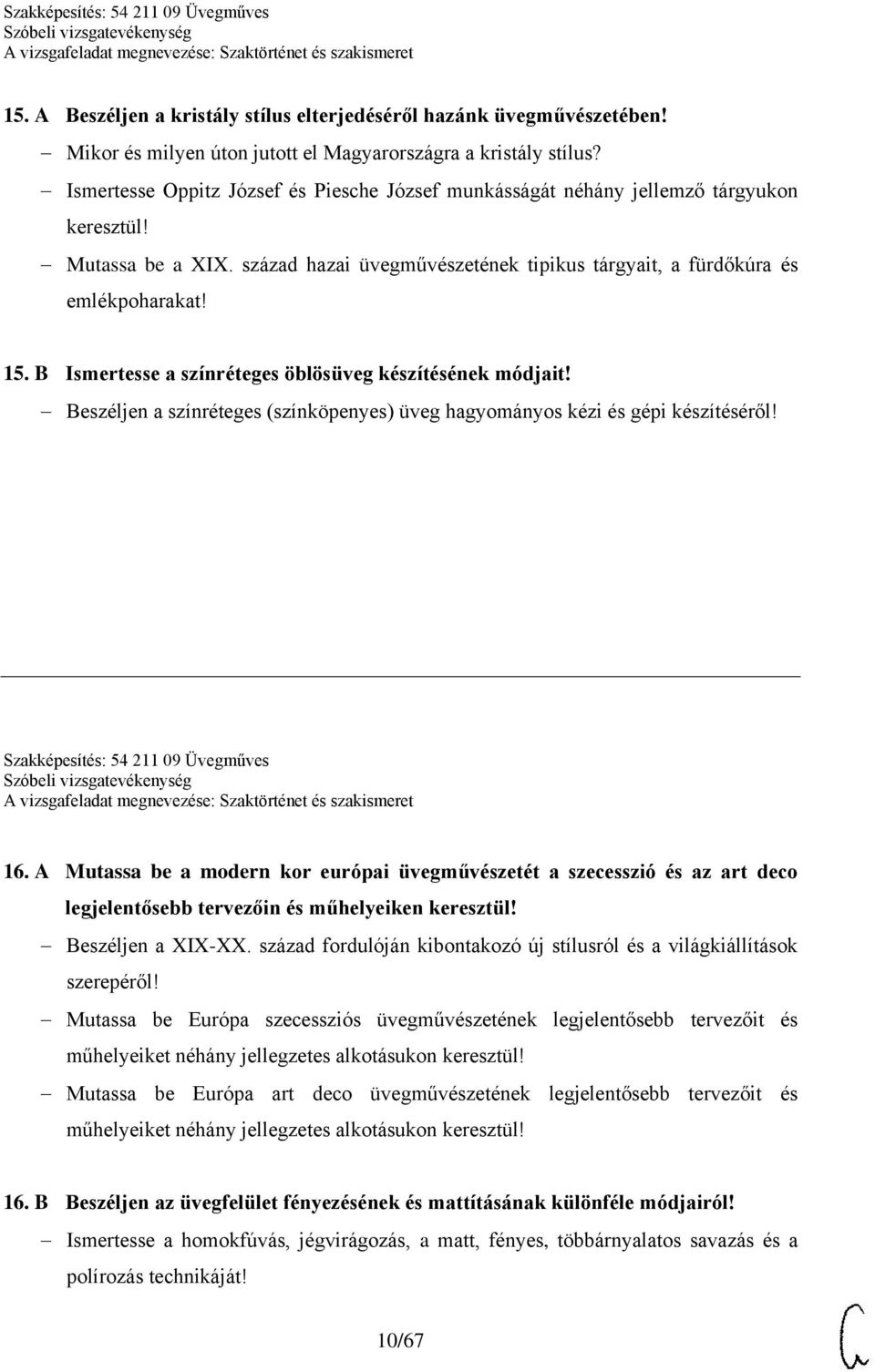 B Ismertesse a színréteges öblösüveg készítésének módjait! Beszéljen a színréteges (színköpenyes) üveg hagyományos kézi és gépi készítéséről! Szakképesítés: 54 211 09 Üvegműves 16.