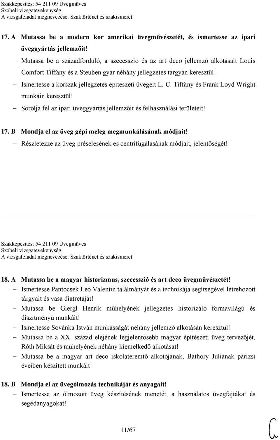 Ismertesse a korszak jellegzetes építészeti üvegeit L. C. Tiffany és Frank Loyd Wright munkáin keresztül! Sorolja fel az ipari üveggyártás jellemzőit és felhasználási területeit! 17.