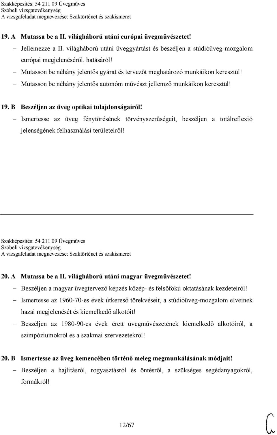 B Beszéljen az üveg optikai tulajdonságairól! Ismertesse az üveg fénytörésének törvényszerűségeit, beszéljen a totálreflexió jelenségének felhasználási területeiről!