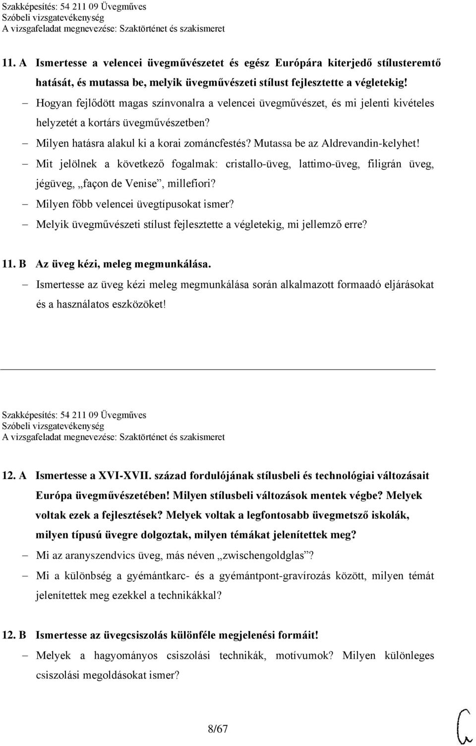 Mutassa be az Aldrevandin-kelyhet! Mit jelölnek a következő fogalmak: cristallo-üveg, lattimo-üveg, filigrán üveg, jégüveg, façon de Venise, millefiori? Milyen főbb velencei üvegtípusokat ismer?