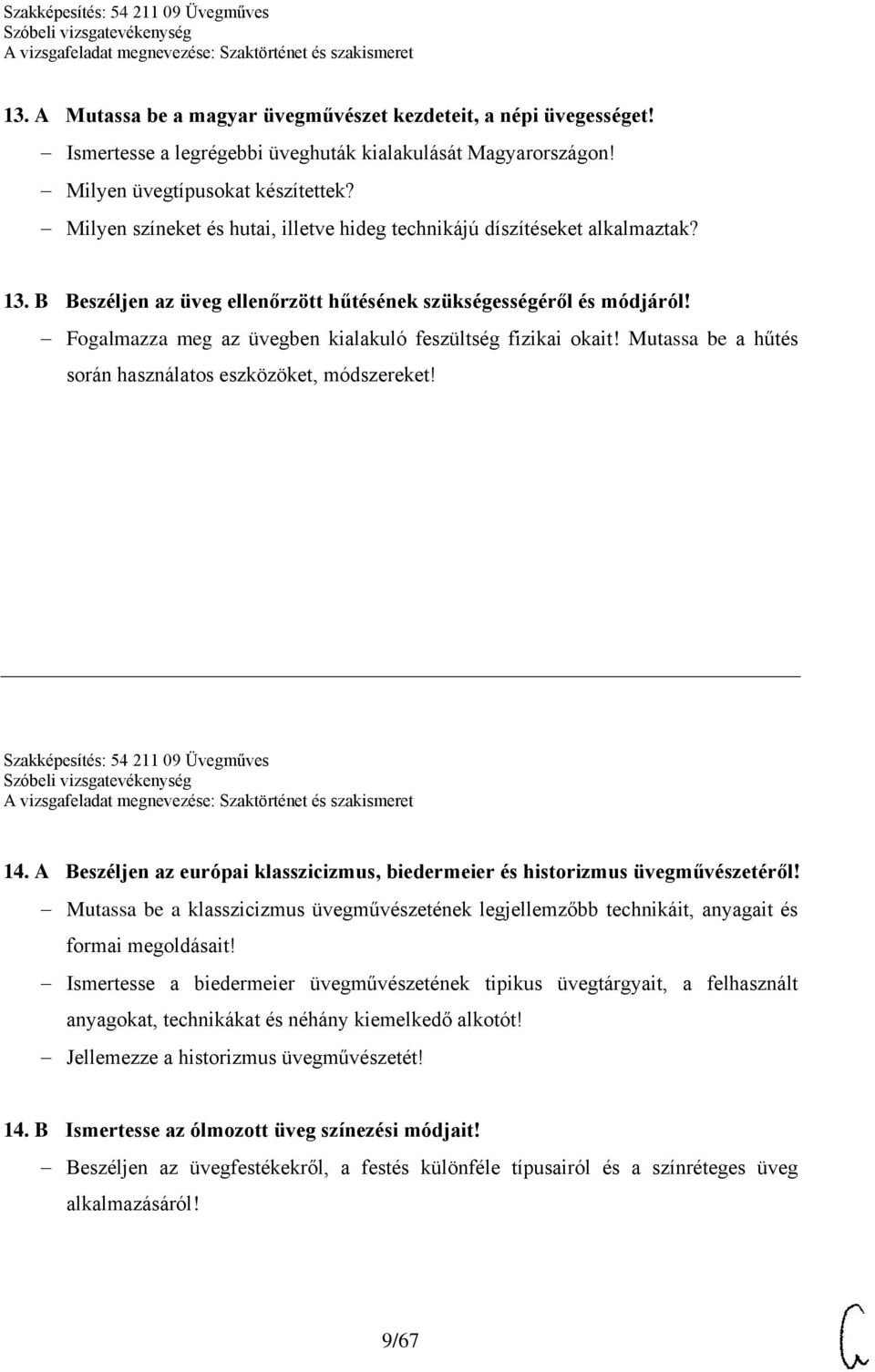 Fogalmazza meg az üvegben kialakuló feszültség fizikai okait! Mutassa be a hűtés során használatos eszközöket, módszereket! Szakképesítés: 54 211 09 Üvegműves 14.