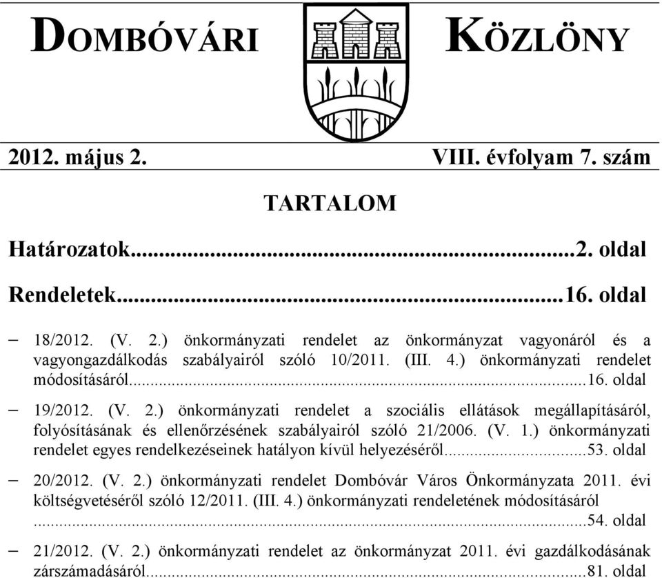 (V. 1.) önkormányzati rendelet egyes rendelkezéseinek hatályon kívül helyezéséről...53. oldal 20/2012. (V. 2.) önkormányzati rendelet Dombóvár Város Önkormányzata 2011.