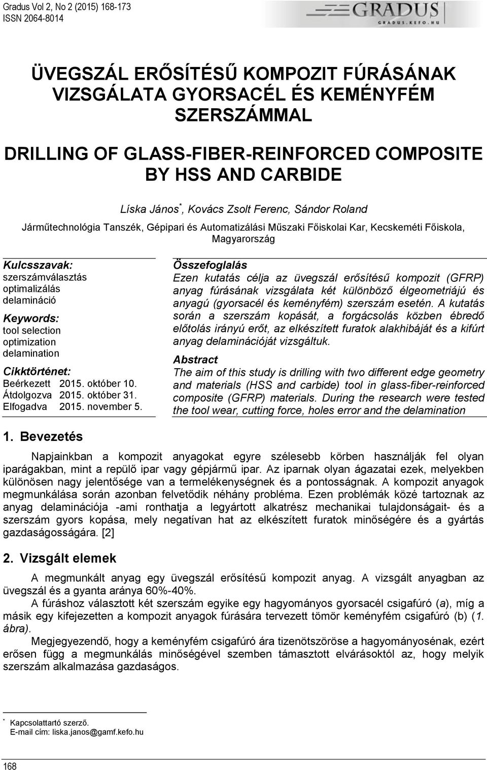 delamináció Keywords: tool selection optimization delamination Cikktörténet: Beérkezett 215. október 1. Átdolgozva 215. október 31. Elfogadva 215. november 5.