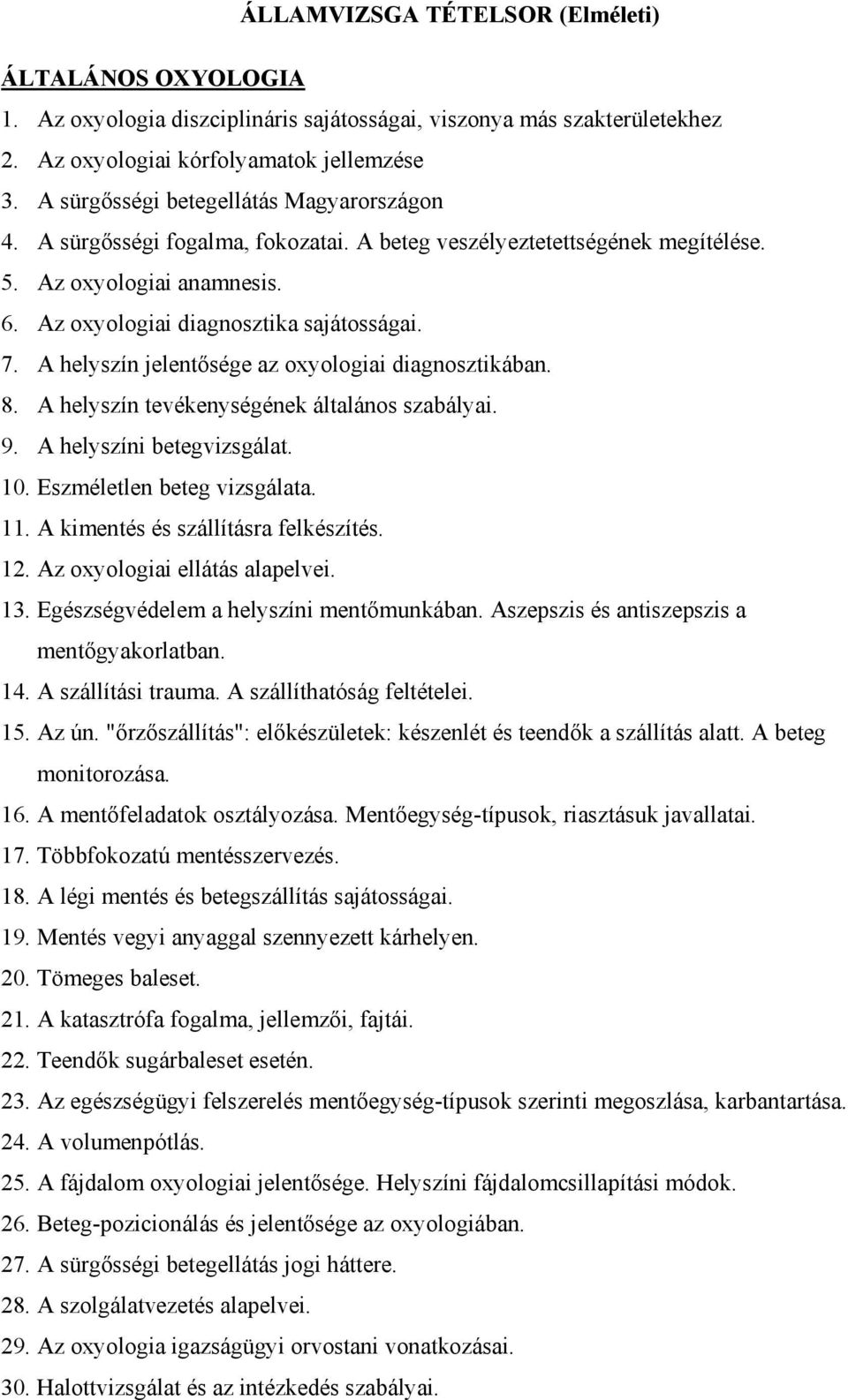 A helyszín jelentősége az oxyologiai diagnosztikában. 8. A helyszín tevékenységének általános szabályai. 9. A helyszíni betegvizsgálat. 10. Eszméletlen beteg vizsgálata. 11.