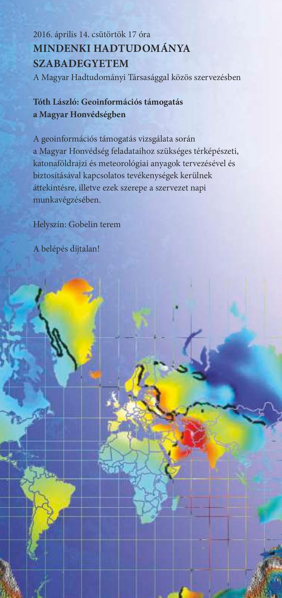 Geoinformációs támogatás a Magyar Honvédségben A geoinformációs támogatás vizsgálata során a Magyar Honvédség feladataihoz